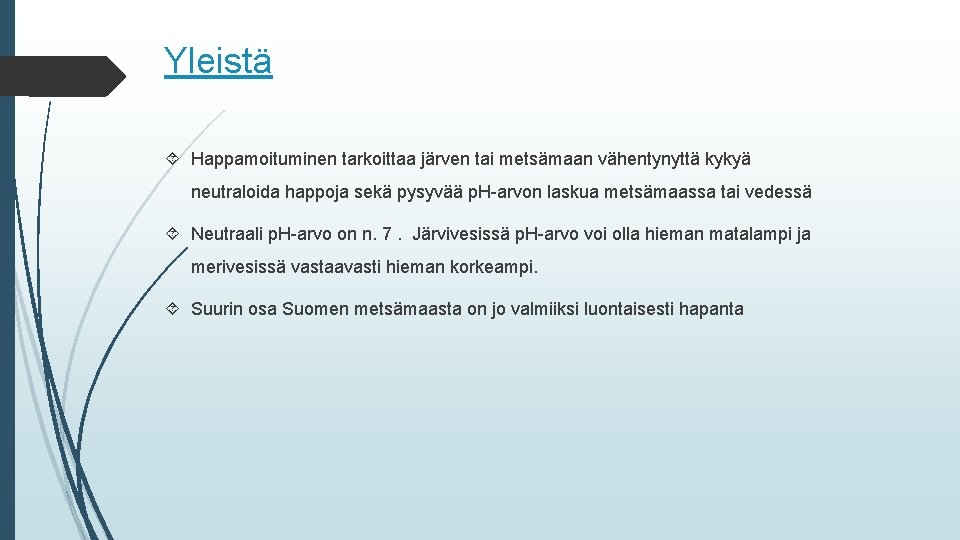 Yleistä Happamoituminen tarkoittaa järven tai metsämaan vähentynyttä kykyä neutraloida happoja sekä pysyvää p. H-arvon