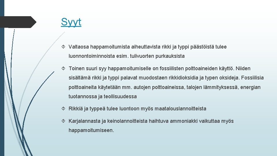 Syyt Valtaosa happamoitumista aiheuttavista rikki ja typpi päästöistä tulee luonnontoiminnoista esim. tulivuorten purkauksista Toinen