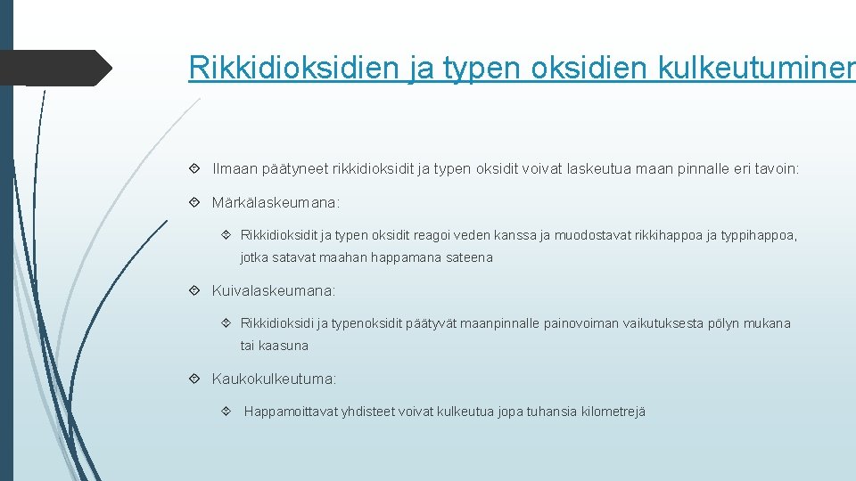 Rikkidioksidien ja typen oksidien kulkeutuminen Ilmaan päätyneet rikkidioksidit ja typen oksidit voivat laskeutua maan