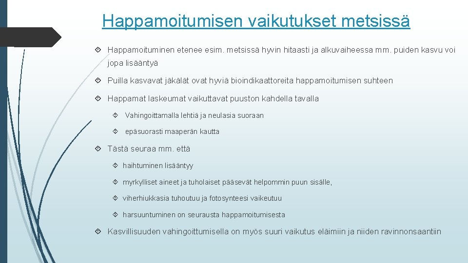 Happamoitumisen vaikutukset metsissä Happamoituminen etenee esim. metsissä hyvin hitaasti ja alkuvaiheessa mm. puiden kasvu