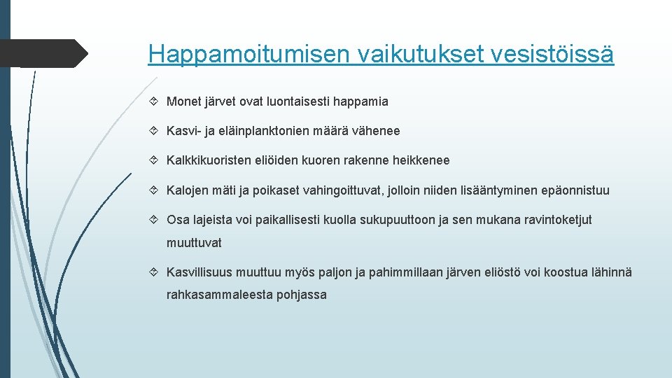 Happamoitumisen vaikutukset vesistöissä Monet järvet ovat luontaisesti happamia Kasvi- ja eläinplanktonien määrä vähenee Kalkkikuoristen