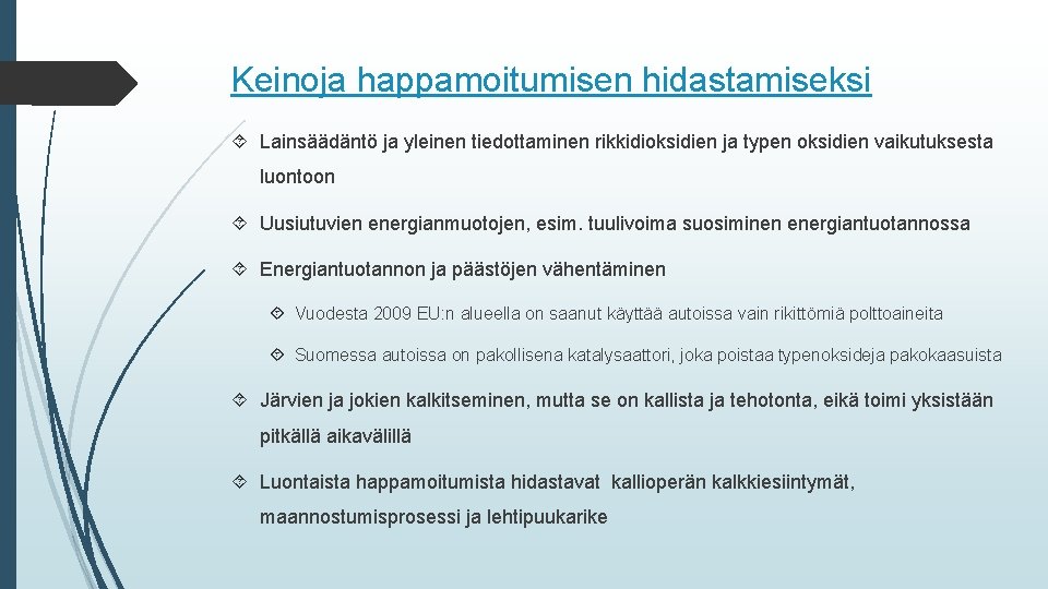 Keinoja happamoitumisen hidastamiseksi Lainsäädäntö ja yleinen tiedottaminen rikkidioksidien ja typen oksidien vaikutuksesta luontoon Uusiutuvien