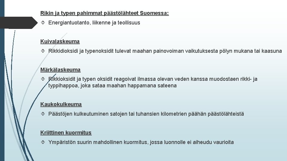 Rikin ja typen pahimmat päästölähteet Suomessa: Energiantuotanto, liikenne ja teollisuus Kuivalaskeuma Rikkidioksidi ja typenoksidit