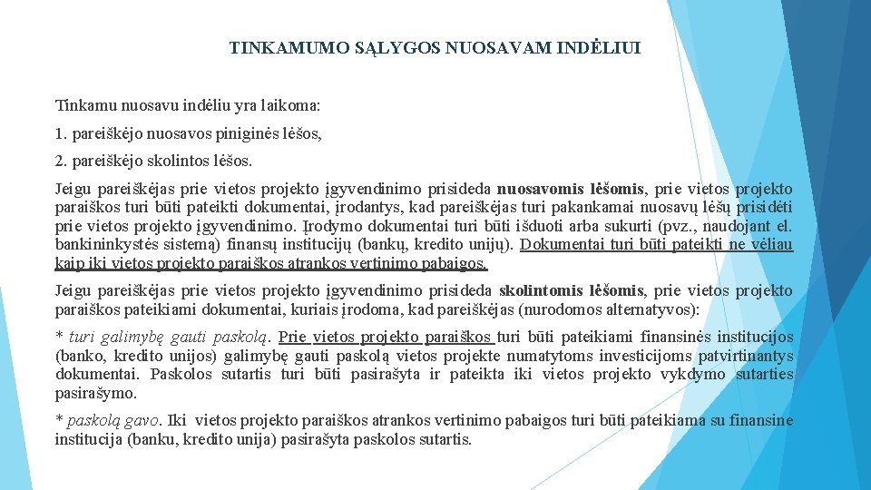 TINKAMUMO SĄLYGOS NUOSAVAM INDĖLIUI Tinkamu nuosavu indėliu yra laikoma: 1. pareiškėjo nuosavos piniginės lėšos,