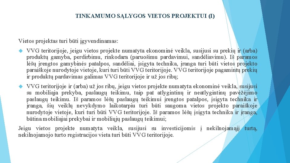 TINKAMUMO SĄLYGOS VIETOS PROJEKTUI (I) Vietos projektas turi būti įgyvendinamas: VVG teritorijoje, jeigu vietos