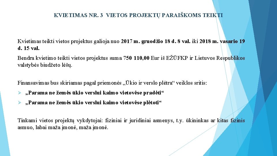 KVIETIMAS NR. 3 VIETOS PROJEKTŲ PARAIŠKOMS TEIKTI Kvietimas teikti vietos projektus galioja nuo 2017