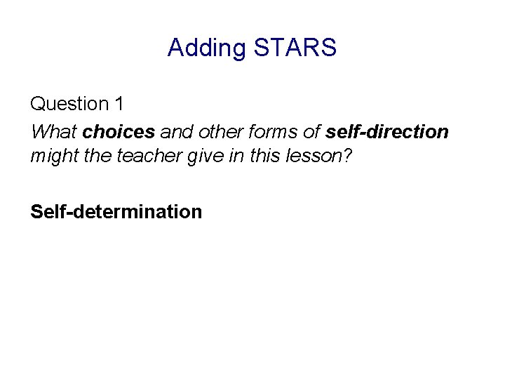 Adding STARS Question 1 What choices and other forms of self-direction might the teacher