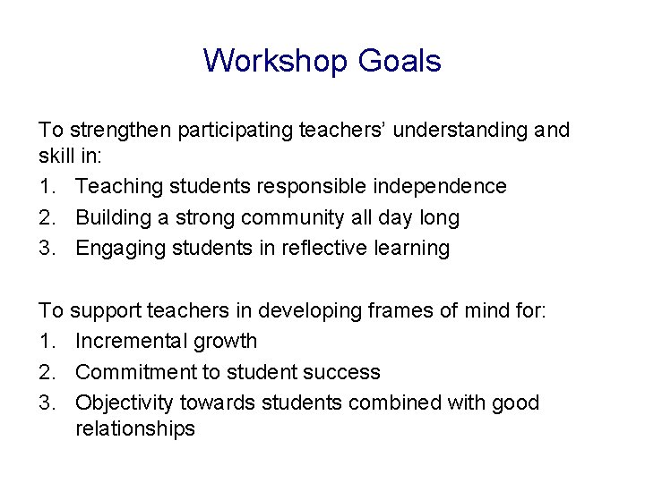 Workshop Goals To strengthen participating teachers’ understanding and skill in: 1. Teaching students responsible