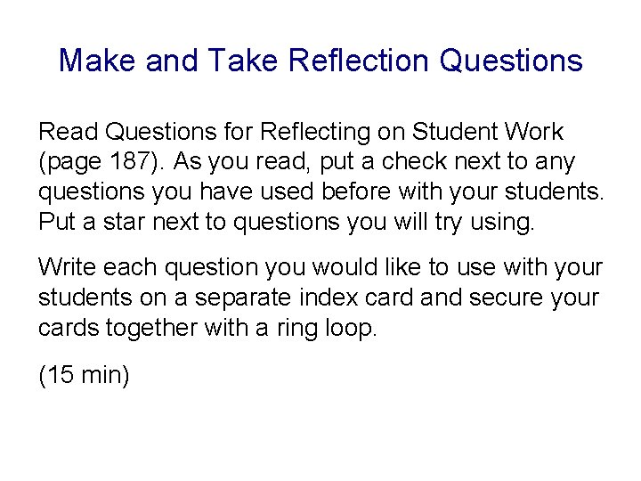 Make and Take Reflection Questions Read Questions for Reflecting on Student Work (page 187).