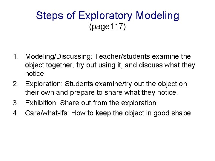 Steps of Exploratory Modeling (page 117) 1. Modeling/Discussing: Teacher/students examine the object together, try