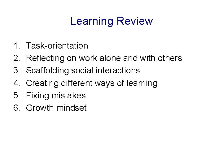 Learning Review 1. 2. 3. 4. 5. 6. Task-orientation Reflecting on work alone and
