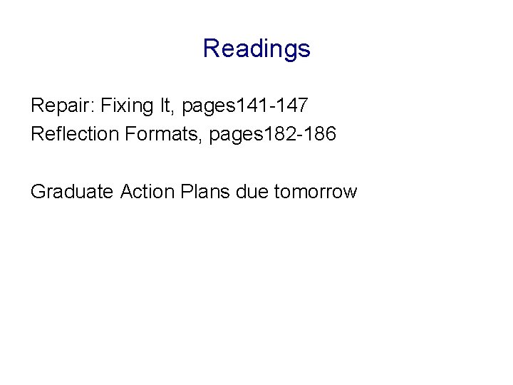 Readings Repair: Fixing It, pages 141 -147 Reflection Formats, pages 182 -186 Graduate Action