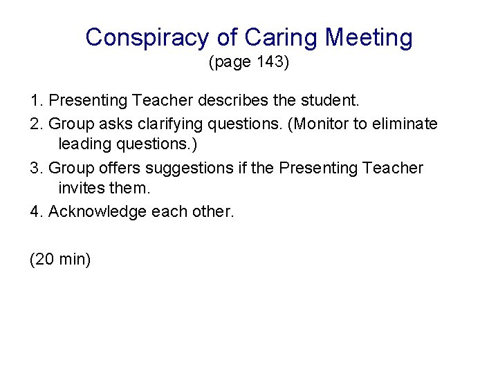 Conspiracy of Caring Meeting (page 143) 1. Presenting Teacher describes the student. 2. Group
