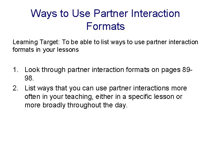 Ways to Use Partner Interaction Formats Learning Target: To be able to list ways
