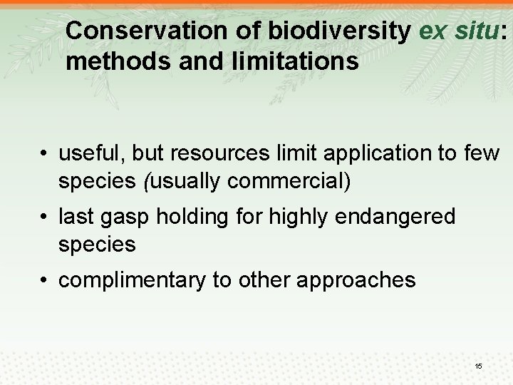 Conservation of biodiversity ex situ: methods and limitations • useful, but resources limit application