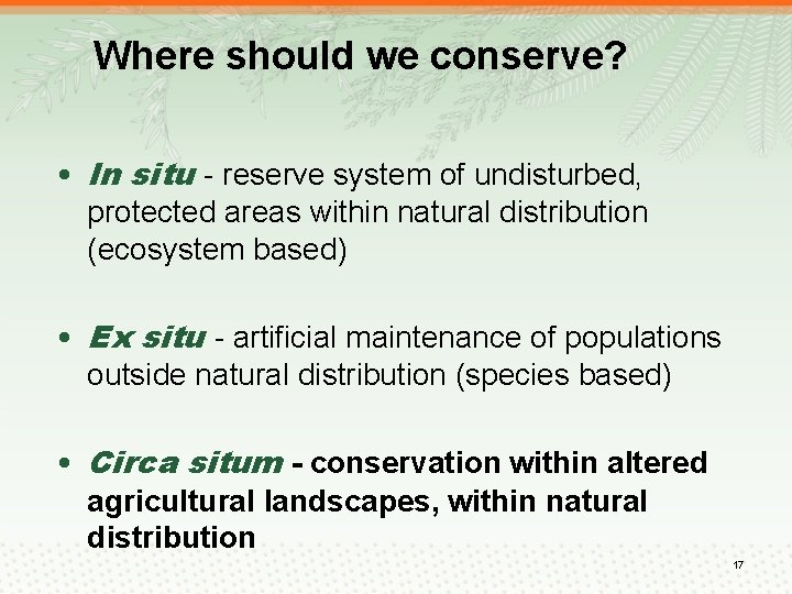 Where should we conserve? • In situ - reserve system of undisturbed, protected areas