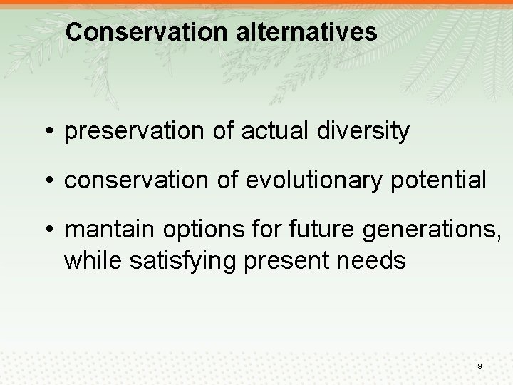 Conservation alternatives • preservation of actual diversity • conservation of evolutionary potential • mantain