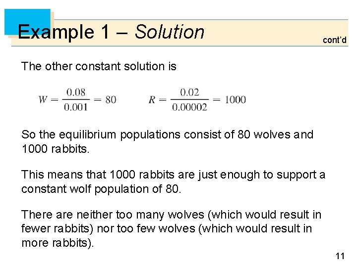 Example 1 – Solution cont’d The other constant solution is So the equilibrium populations Example 1 – Solution cont’d The other constant solution is So the equilibrium populations