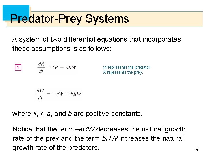 Predator-Prey Systems A system of two differential equations that incorporates these assumptions is as Predator-Prey Systems A system of two differential equations that incorporates these assumptions is as