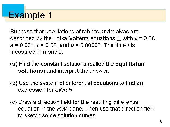 Example 1 Suppose that populations of rabbits and wolves are described by the Lotka-Volterra Example 1 Suppose that populations of rabbits and wolves are described by the Lotka-Volterra