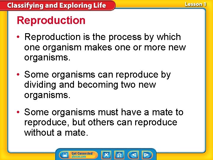 Reproduction • Reproduction is the process by which one organism makes one or more