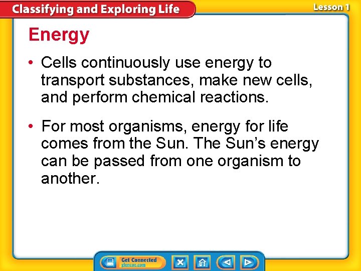 Energy • Cells continuously use energy to transport substances, make new cells, and perform