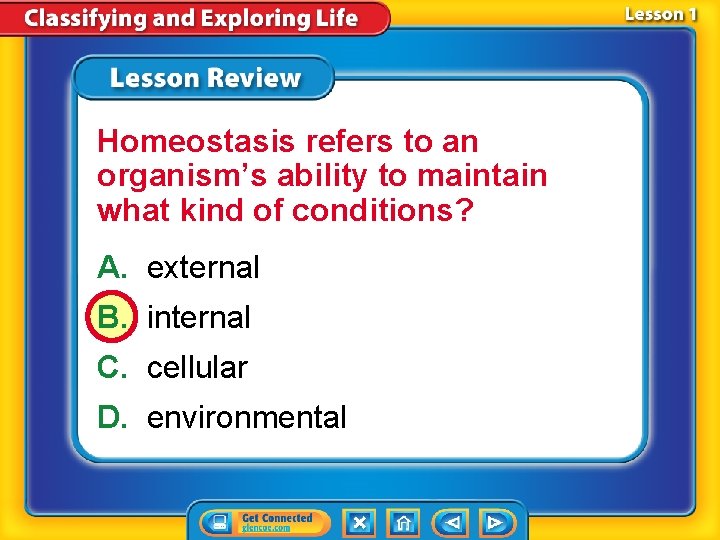 Homeostasis refers to an organism’s ability to maintain what kind of conditions? A. external