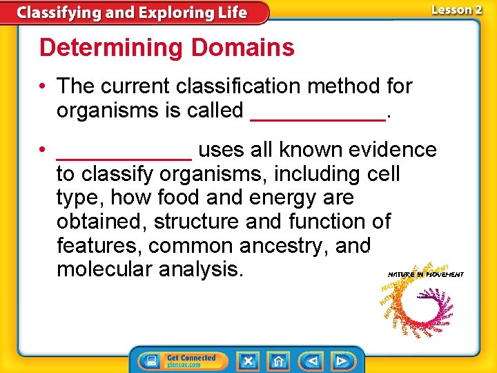 Determining Domains • The current classification method for organisms is called ______. • ______