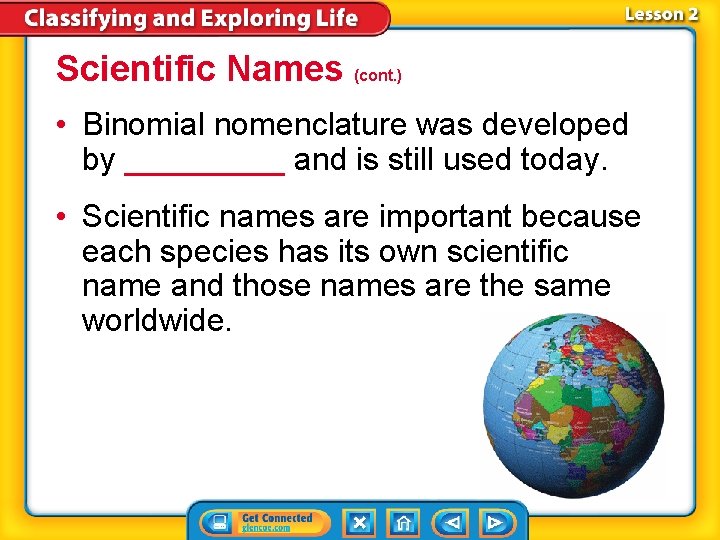 Scientific Names (cont. ) • Binomial nomenclature was developed by _____ and is still