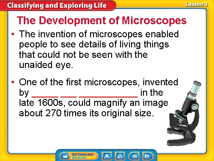 The Development of Microscopes • The invention of microscopes enabled people to see details