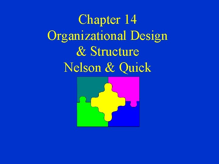 Chapter 14 Organizational Design & Structure Nelson & Quick 