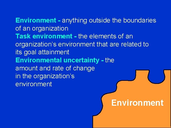 Environment - anything outside the boundaries of an organization Task environment - the elements