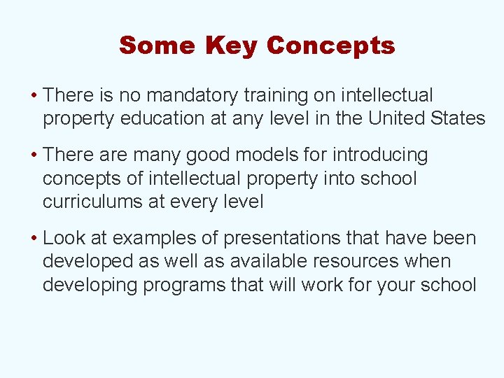 Some Key Concepts • There is no mandatory training on intellectual property education at