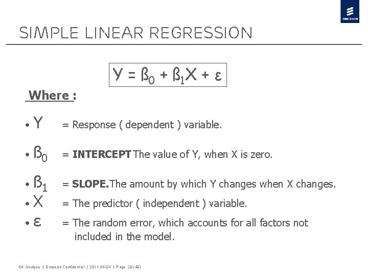 Simple Linear Regression Y = ß 0 + ß 1 X + ε Where
