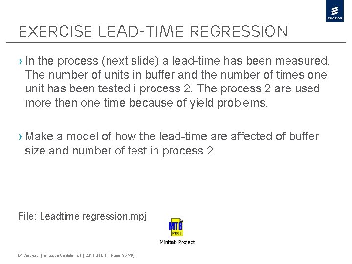 Exercise Lead-time regression › In the process (next slide) a lead-time has been measured.