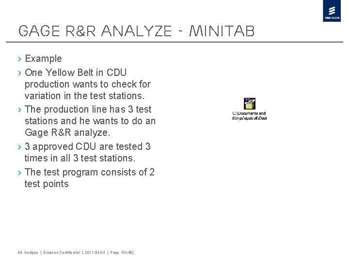 Gage R&R Analyze - Minitab › Example › One Yellow Belt in CDU production