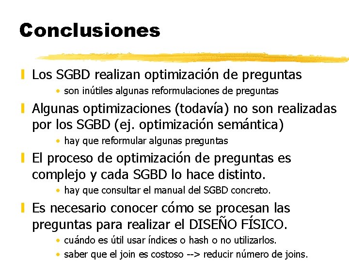Conclusiones y Los SGBD realizan optimización de preguntas • son inútiles algunas reformulaciones de