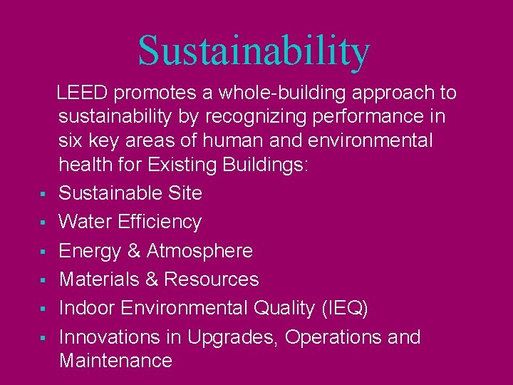 Sustainability § § § LEED promotes a whole-building approach to sustainability by recognizing performance