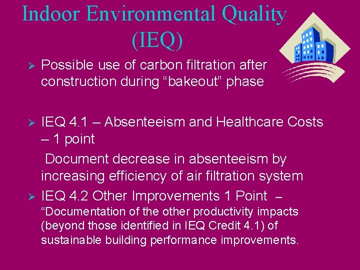 Indoor Environmental Quality (IEQ) Ø Possible use of carbon filtration after construction during “bakeout”