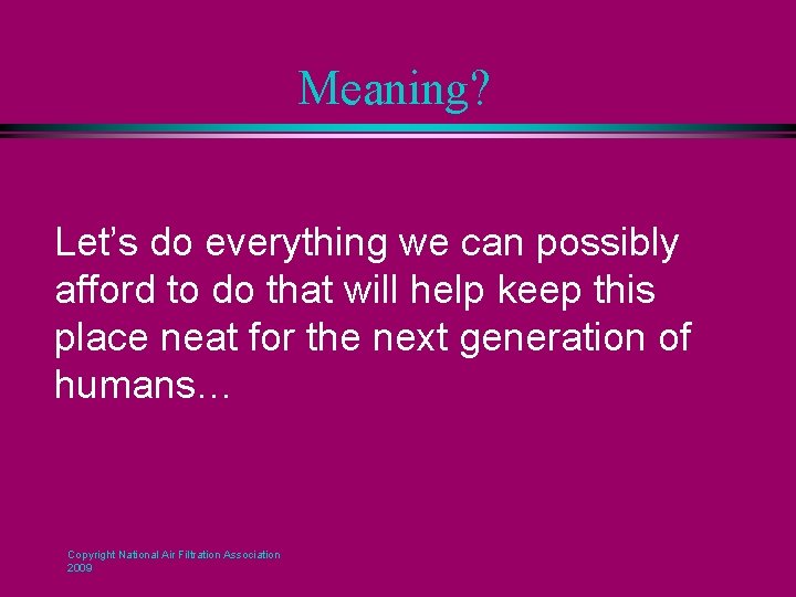 Meaning? Let’s do everything we can possibly afford to do that will help keep