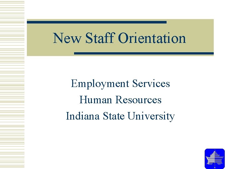 New Staff Orientation Employment Services Human Resources Indiana State University New Staff Orientation Employment Services Human Resources Indiana State University