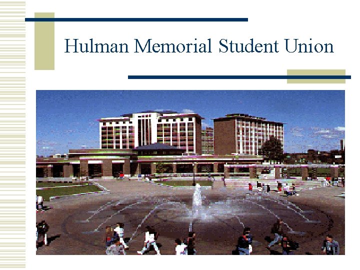 Hulman Memorial Student Union Hulman Memorial Student Union