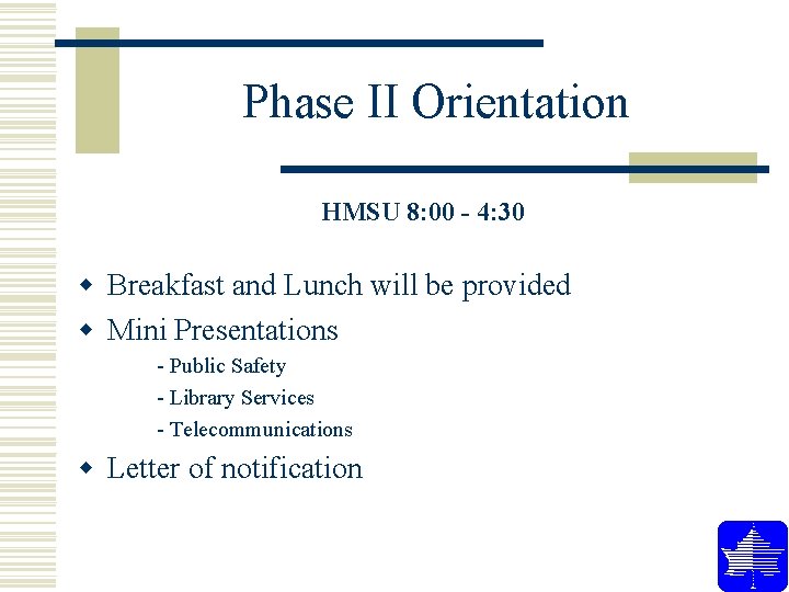 Phase II Orientation HMSU 8: 00 - 4: 30 w Breakfast and Lunch will Phase II Orientation HMSU 8: 00 - 4: 30 w Breakfast and Lunch will