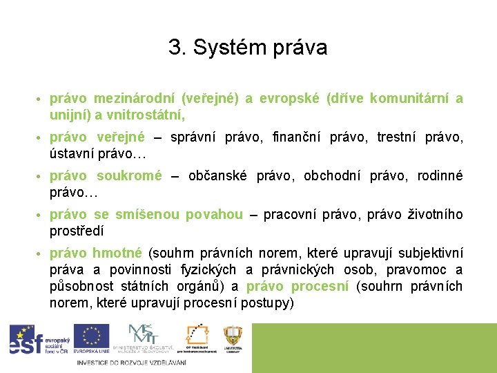 3. Systém práva • právo mezinárodní (veřejné) a evropské (dříve komunitární a unijní) a