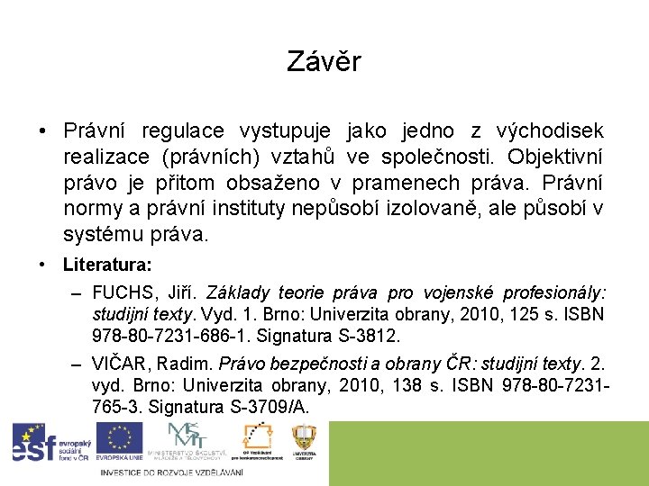 Závěr • Právní regulace vystupuje jako jedno z východisek realizace (právních) vztahů ve společnosti.