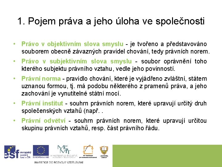 1. Pojem práva a jeho úloha ve společnosti • Právo v objektivním slova smyslu 1. Pojem práva a jeho úloha ve společnosti • Právo v objektivním slova smyslu