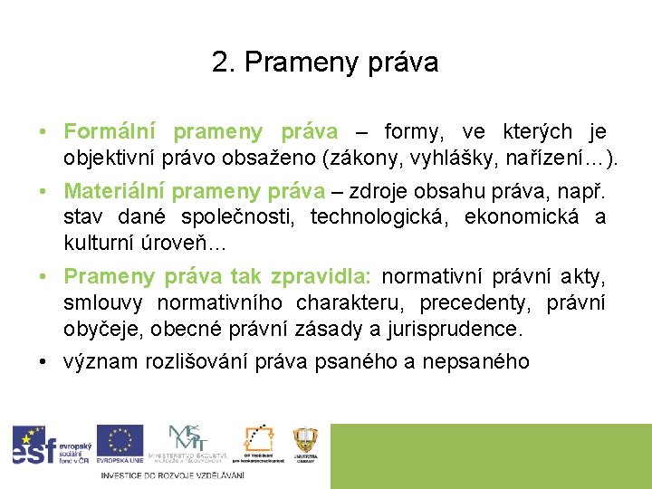 2. Prameny práva • Formální prameny práva – formy, ve kterých je objektivní právo 2. Prameny práva • Formální prameny práva – formy, ve kterých je objektivní právo