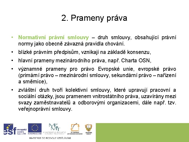 2. Prameny práva • Normativní právní smlouvy – druh smlouvy, obsahující právní normy jako