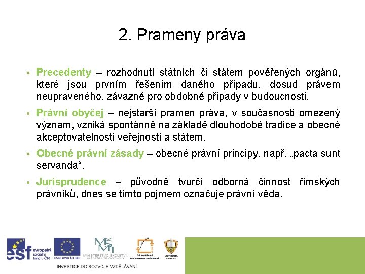 2. Prameny práva • Precedenty – rozhodnutí státních či státem pověřených orgánů, které jsou