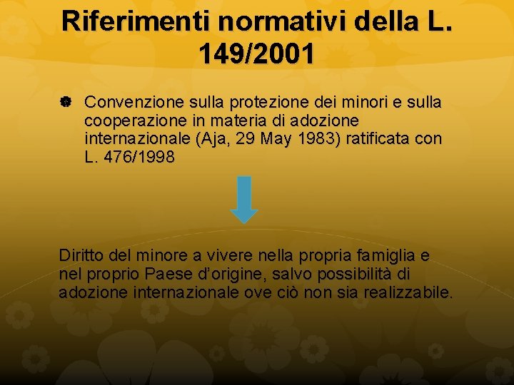Riferimenti normativi della L. 149/2001 Convenzione sulla protezione dei minori e sulla cooperazione in Riferimenti normativi della L. 149/2001 Convenzione sulla protezione dei minori e sulla cooperazione in
